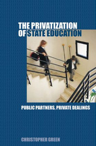 The Privatization of State Education (Public Partners, Private Dealings) by Chris Green, 9780415354738