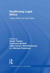 Reaffirming Legal Ethics (Taking Stock and New Ideas) by Kieran Tranter, Francesca Bartlett, Lillian Corbin, Michael Robertson, Reid Mortensen, 9780415546539