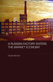 A Russian Factory Enters the Market Economy - 9780415418782 by Claudio Morrison, 9780415418782