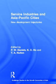 Service Industries and Asia Pacific Cities (New Development Trajectories) by Peter W. Daniels, Kong Chong Ho, Tom Hutton, 9780415327497