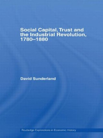 Social Capital, Trust and the Industrial Revolution (1780-1880) - 9780415416689 by David Sunderland, 9780415416689