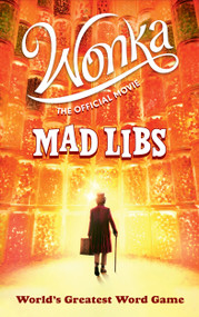 Wonka: The Official Movie Mad Libs (World's Greatest Word Game) by Roald Dahl, Mickie Matheis, Mad Libs, 9780593523803