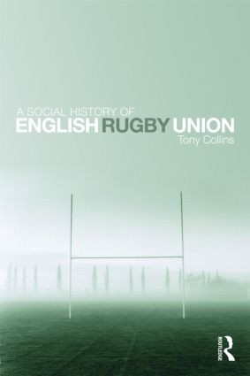 A Social History of English Rugby Union by Tony Collins, 9780415476607