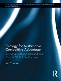 Strategy for Sustainable Competitive Advantage (Surviving Declining Demand and China's Global Development) by Ian Chaston, 9780415522748
