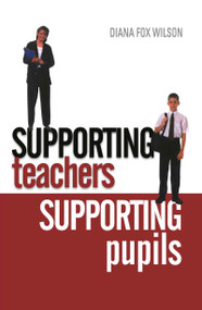 Supporting Teachers Supporting Pupils (The Emotions of Teaching and Learning) by Diana Fox Wilson, 9780415335225