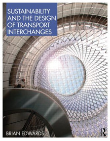 Sustainability and the Design of Transport Interchanges by Brian Edwards, 9780415464499
