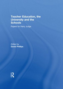 Teacher Education, the University and the Schools (Papers for Harry Judge) by David Phillips, 9780415499217