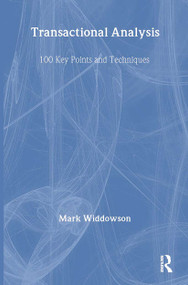 Transactional Analysis (100 Key Points and Techniques) by Mark Widdowson, 9780415473866