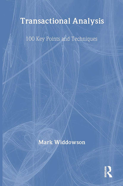 Transactional Analysis (100 Key Points and Techniques) by Mark Widdowson, 9780415473866