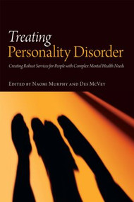 Treating Personality Disorder (Creating Robust Services for People with Complex Mental Health Needs) by Naomi Murphy, Des McVey, 9780415404808
