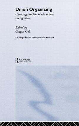 Union Organizing (Campaigning for trade union recognition) by Gregor Gall, 9780415267816