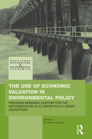 The Use of Economic Valuation in Environmental Policy - 9780415453233 by Phoebe Koundouri, 9780415453233