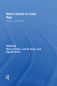 Warm Hands in Cold Age (Gender and Aging) - 9780415396769 by Nancy Folbre, Lois Shaw, Agneta Stark, 9780415396769