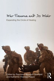 War Trauma and Its Wake (Expanding the Circle of Healing) by Raymond Monsour Scurfield, Katherine Theresa Platoni, 9780415506823