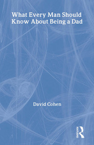 What Every Man Should Know About Being a Dad by David Cohen, 9780415486163