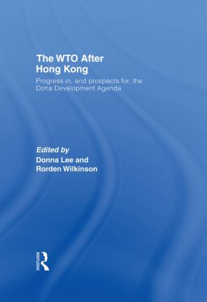 The WTO after Hong Kong (Progress in, and Prospects for, the Doha Development Agenda) - 9780415431941 by Donna Lee, Rorden Wilkinson, 9780415431941