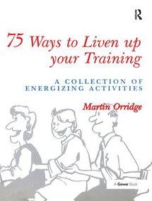 75 Ways to Liven Up Your Training (A Collection of Energizing Activities) by Martin Orridge, 9780566077746