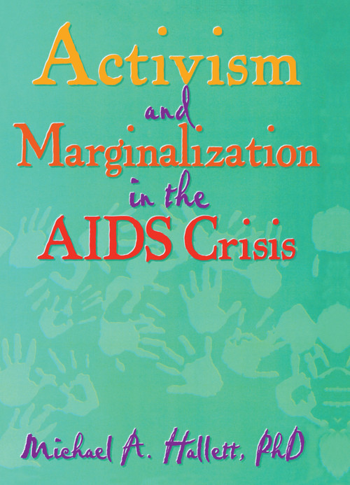 Activism and Marginalization in the AIDS Crisis by Michael A Hallett, 9780789000040