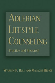 Adlerian Lifestyle Counseling (Practice and Research) by Warren R. Rule, Malachy Bishop, 9780415952163