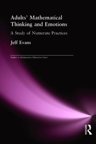 Adults' Mathematical Thinking and Emotions (A Study of Numerate Practice) by Jeff Evans, 9780750709132