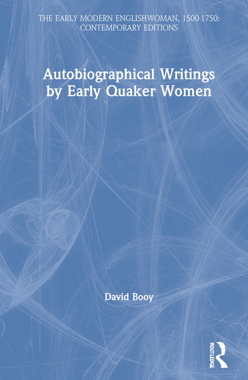 Autobiographical Writings by Early Quaker Women by David Booy, 9780754607533
