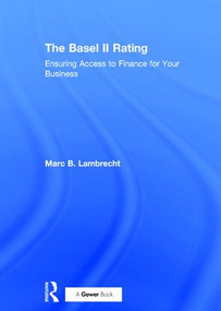 The Basel II Rating (Ensuring Access to Finance for Your Business) by Marc B. Lambrecht, 9780566086533