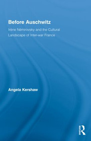 Before Auschwitz (Irène Némirovsky and the Cultural Landscape of Inter-war France) by Angela Kershaw, 9780415957229