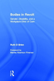Bodies in Revolt (Gender, Disability, and a Workplace Ethic of Care) by Ruth O'Brien, 9780415945332