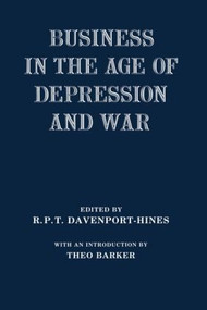 Business in the Age of Depression and War by R.P.T. Davenport-Hines, 9780714633879