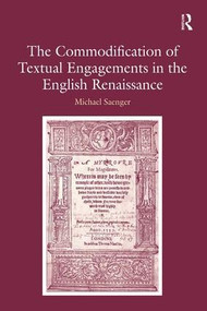 The Commodification of Textual Engagements in the English Renaissance by Michael Saenger, 9780754654131