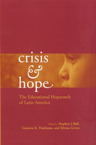 Crisis and Hope (The Educational Hopscotch of Latin America) - 9780415935357 by Gustavo Fischman, Stephen Ball, Silvina Gvirtz, 9780415935357
