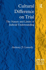 Cultural Difference on Trial (The Nature and Limits of Judicial Understanding) by Anthony J. Connolly, 9780754679523