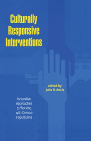 Culturally Responsive Interventions (Innovative Approaches to Working with Diverse Populations) by Julie R. Ancis, 9780415933322