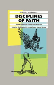 Disciplines of Faith (Studies in Religion, Politics and Patriarchy) by James Obelkevich, Lyndal Roper, 9780710207500