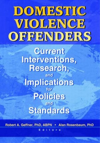 Domestic Violence Offenders (Current Interventions, Research, and Implications for Policies and Standards) by Alan Rosenbaum, 9780789019301