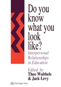 Do You Know What You Look Like? (Interpersonal Relationships In Education) by Jack Levy, Theo Wubbels, 9780750702164