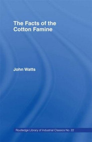 The Facts of the Cotton Famine by John Watts, 9780714614090