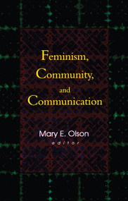 Feminism, Community, and Communication by Betty Mackune-Karrer, Mary E Olson, 9780789011510