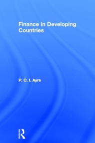 Finance in Developing Countries by P.C.I. Ayre, 9780714630779