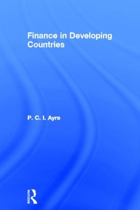 Finance in Developing Countries by P.C.I. Ayre, 9780714630779