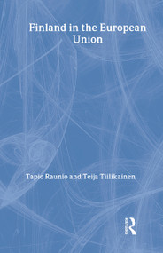 Finland in the European Union by Tapio Raunio, Teija Tiilikainen, 9780714653754