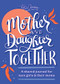 Mother and Daughter Together (A shared journal for teen girls & their moms) by Katie Clemons, 9781728258089