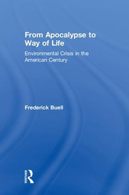 From Apocalypse to Way of Life (Environmental Crisis in the American Century) by Frederick Buell, 9780415934077