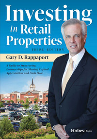 Investing in Retail Properties, 3rd Edition (A Guide to Structuring Partnerships for Sharing Capital Appreciation and Cash Flow) by Gary D. Rappaport, 9798887503073