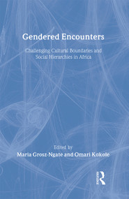 Gendered Encounters (Challenging Cultural Boundaries and Social Hierarchies in Africa) by Maria Grosz-Ngate, Omari Kokole, 9780415916424
