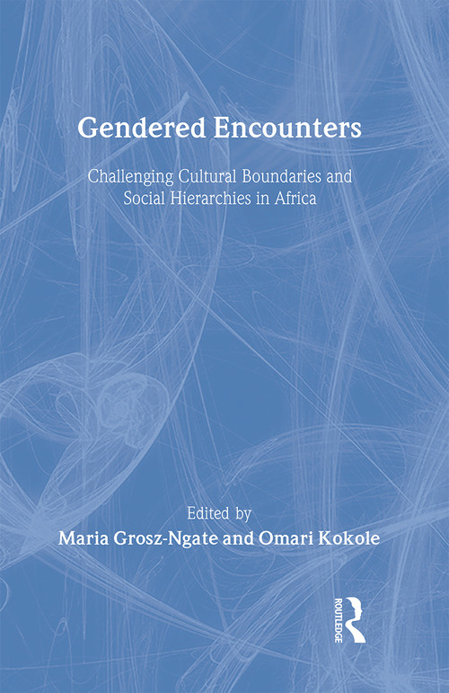 Gendered Encounters (Challenging Cultural Boundaries and Social Hierarchies in Africa) by Maria Grosz-Ngate, Omari Kokole, 9780415916424