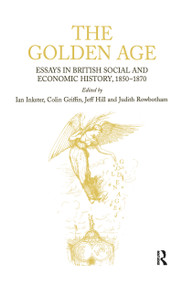 The Golden Age (Essays in British Social and Economic History, 1850-1870) by Ian Inkster, Colin Griffin, Judith Rowbotham, 9780754601142