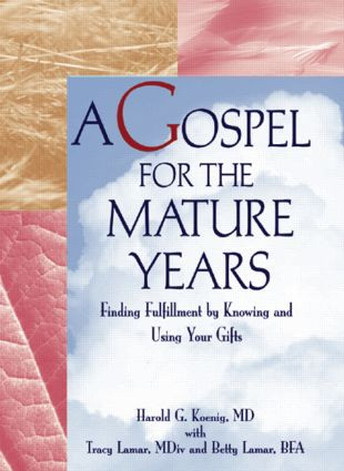 A Gospel for the Mature Years (Finding Fulfillment by Knowing and Using Your Gifts) by Harold G Koenig, 9780789001580