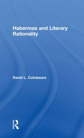 Habermas and Literary Rationality by David L. Colclasure, 9780415994712