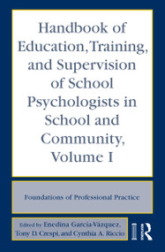 Handbook of Education, Training, and Supervision of School Psychologists in School and Community, Volume I (Foundations of Professional Practice) by Enedina García-Vázquez, Tony D. Crespi, Cynthia Riccio, 9780415962605